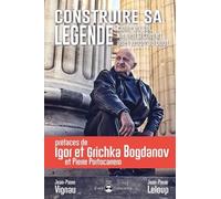 Construire Sa Légende - Croire En Soi, Ne Rien Lâcher Et Aller Jusqu'au Bout