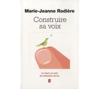 Construire sa voix - Le chant, un outil de réalisation de soi Marie-Jeanne Rodière (Auteur)