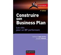 Construire son Business Plan - 4e éd. - Les clés pour un BP performant: Les clés pour un BP performant