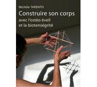 Construire son corps avec l'ostéo éveil et la biotenségrité - Michèle Tarento - Sully Eds - broché - Guide