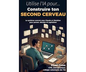 Construire ton second cerveau: Le système concret avec Claude et Obsidian pour penser, décider et capitaliser