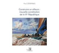 Construire un ailleurs : nouvelle constitution de la VIe République