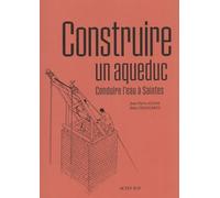 Construire Un Aqueduc - Conduire L'eau À Saintes