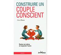 Construire Un Couple Conscient - Rester Soi-Même Et Respecter L'autre