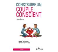 Construire un couple conscient Rester soi même et respecter l'autre - Alain Dorat - Jouvence - broché - Guide