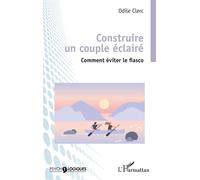Construire un couple éclairé Comment éviter le fiasco - Odile Clerc - L'harmattan - broché - Guide