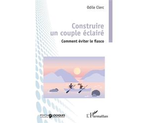 Construire un couple éclairé Comment éviter le fiasco - Odile Clerc - L'harmattan - broché - Guide