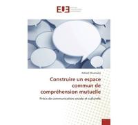 Construire un espace commun de compréhension mutuelle Précis de communication sociale et culturelle - Adélard Nkuanzaka - Universitaires Europeennes - broché - Etude
