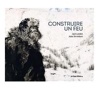 Construire un feu Jules Stromboni (Auteur), Jack London (Auteur)