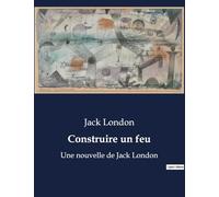 Construire un feu: Une nouvelle de Jack London
