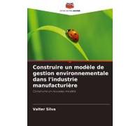 Construire Un Modèle De Gestion Environnementale Dans L'industrie Manufacturière (French Edition)