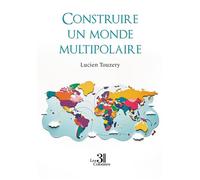 Construire un monde multipolaire - Lucien Touzery - Trois Colonnes - broché - Roman