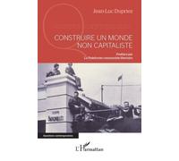 Construire un monde non capitaliste - Jean-Luc Dupriez - L'harmattan - broché - Essai