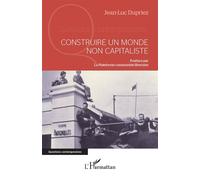 Construire un monde non capitaliste - Jean-Luc Dupriez - L'harmattan - broché - Essai