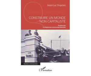 Construire un monde non capitaliste - Jean-Luc Dupriez - L'harmattan - broché - Essai