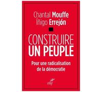 Construire Un Peuple - Pour Une Radicalisation De La Démocratie