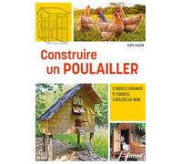 Construire Un Poulailler - 12 Modèles Originaux Et Durables, À Réaliser Soi-Même | Occasion