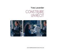 Construire un récit - Yves Lavandier - Impressions Nouvelles - broché - Essai