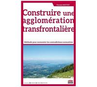Construire Une Agglomération Transfrontalière - Méthode Pour Surmonter Les Contradictions Normatives