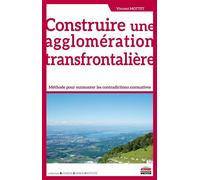 Construire une agglomération transfrontalière Méthode pour surmonter les contradictions normatives. - Vincent Mottet - Ems Management Et Societes - broché - Guide