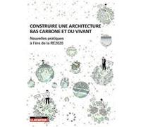 Construire une architecture bas carbone et du vivant: Nouvelles pratiques à l'ère de la RE2020
