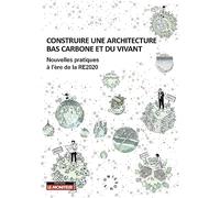 Construire une architecture bas carbone et du vivant: Nouvelles pratiques à l'ère de la RE2020
