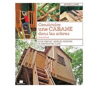 Construire une cabane dans les arbres: Guide complet : modèles principes de construction plans