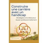 Construire une carrière avec un handicap: Stratégies concrètes pour réussir professionnellement.