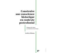 Construire une conscience historique en contexte postcolonial Pratiques de classe au Cameroun et en Suisse - Sosthène Meboma - Episteme - broché - Essai