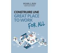 Construire une great place to work for all: Au service de la performance économique, des collaborateurs et de la société
