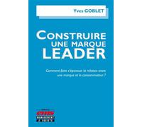 Construire une marque leader Comment faire s'épanouir la relation entre une marque et le consommateur ? - Yves Goblet - Ems Management Et Societes - broché - Etude