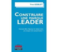 Construire une marque leader Yves Goblet (Auteur)