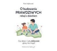 Construire une relation authentique avec son enfant Piotr D¹bkowski (Buch auf Polnisch)