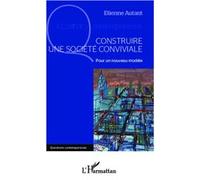 Construire une société conviviale Pour un nouveau modèle - Etienne Autant - L'harmattan - broché - Essai
