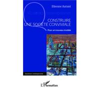 Construire une société conviviale Pour un nouveau modèle - Etienne Autant - L'harmattan - broché - Essai