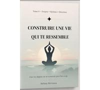 Construire une vie qui te ressemble: Projets • Rythme • Direction