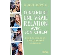 Construire une vraie relation avec son chien - Prendre soin de soi pour lui donner le meilleur - Alice Joppa - Eugen Ulmer Eds - broché - Guide
