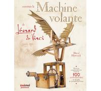 Construis la machine volante de Léonard de Vinci : Avec plus de 20 fiches de montage