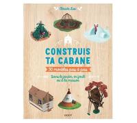 Construis Ta Cabane, 30 Modèles Pas À Pas - Dans Le Jardin, En Forêt Ou À La Maison
