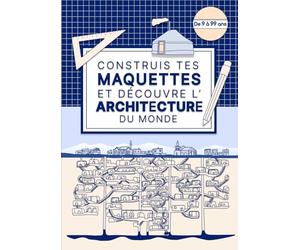 Construis tes maquettes et découvre l'architecture du monde: Projet créatif et pédagogique