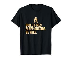 Construisez des Feux dormez Dehors Soyez Libre en Plein air Randonnée Camping T-Shirt