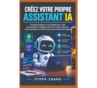 CONSTRUISEZ LE VÔTRE VOUS AVEZ AIDÉ: Un guide pour débutants sur la création Assistants IA intelligents dotés d'outils modernes, Automatisation, API et grands modèles de langage
