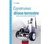 Construisez un drone terrestre avec une caméra embarquée Pascal Liégeois (Auteur)