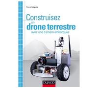 Construisez un drone terrestre avec une caméra embarquée - Pascal Liégeois - Dunod - broché - Guide