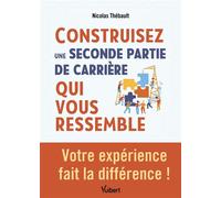 Construisez une seconde partie de carrière qui vous ressemble Votre expérience fait la différence ! - Nicolas Thebault - Vuibert - broché - Essai