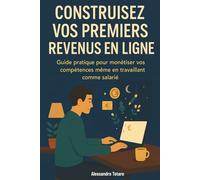 Construisez Vos Premiers Revenus en Ligne: Guide pratique pour monétiser vos compétences même en travaillant comme salarié