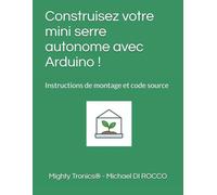 Construisez votre mini serre autonome: Guide Arduino + plan de montage : Instructions de montage et explication du code source