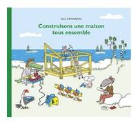 Construisons une maison tous ensemble Ole Könnecke (Auteur), Svéa Winkler-Irigoin (Traduction)