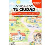 CONSTRUYE TU CIUDAD: Libro de recortables para niños de 6 a 7 años Actividad creativa sin pantallas para colorear, recortar y construir tu propia ciudad paso a paso