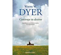Construye tu destino/ Manifest Your Destiny: Manifiesta tu yo intimo y realiza tus aspiraciones / Nine Spiritual Principles for Getting Everything You Want